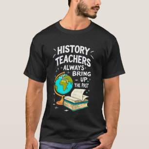 Grappige Geschiedenisleraar Grap Altijd Het Verled T-shirt