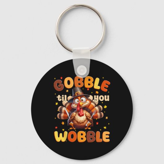 Grappige Gobble Til You Wobble Thanksgiving Kalkoe Sleutelhanger (Voorkant)