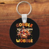 Grappige Gobble Til You Wobble Thanksgiving Kalkoe Sleutelhanger (Voorkant)