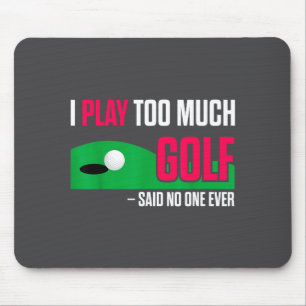 Grappige Golf Ik Speel Te Veel Golf Ooit Gezegd Ci Muismat