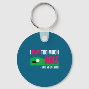 Grappige Golf Ik Speel Te Veel Golf Ooit Gezegd Ci Sleutelhanger