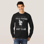 Grappige Golfclub Tee: Ware Vriend Geschenk van Go T-shirt (Voorkant volledig)
