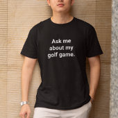 Grappige golfer Humor vraag me over mijn golfspel T-shirt