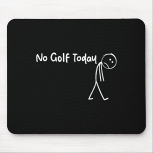 Grappige golfliefhebber Geen golf vandaag Mannen V Muismat
