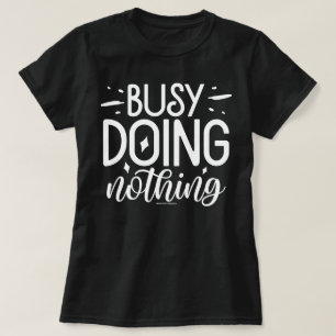 Grappige Grafische T-Shirt – Bezig met Nietsdoen