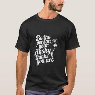 Grappige Grappige Husky-memes Wees de Persoon die T-shirt
