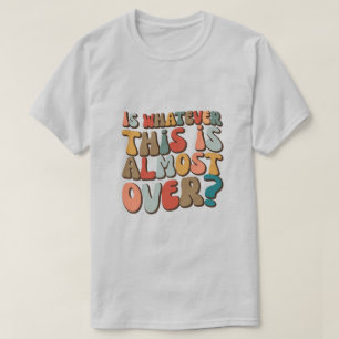 grappige groovy Is het nu bijna voorbij? T-shirt