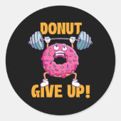 Grappige Gym Shirten Donut Geef Op - Workout Gym G Ronde Sticker (Voorkant)