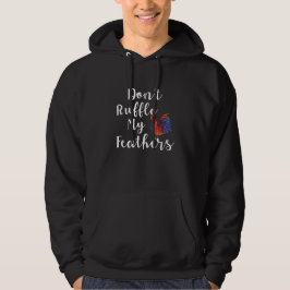 Grappige haan citaat niet ruffle mijn veren hoodie