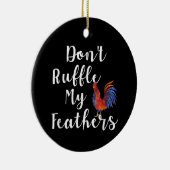 Grappige haan citaat niet ruffle mijn veren keramisch ornament (Rechts)