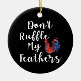 Grappige haan citaat niet ruffle mijn veren keramisch ornament