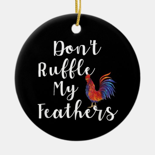 Grappige haan citaat niet ruffle mijn veren keramisch ornament (Voorkant)