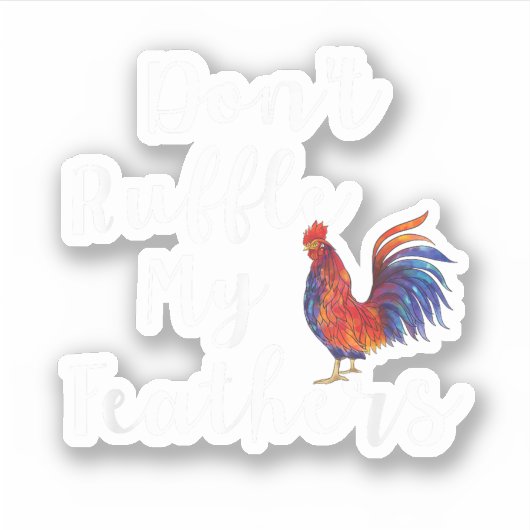Grappige haan citaat niet ruffle mijn veren sticker (Voorkant)