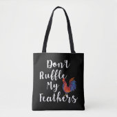 Grappige haan citaat niet ruffle mijn veren tote bag (Voorkant)