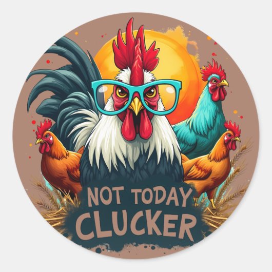Grappige Haan "Niet Vandaag Clucker" Boerderij Lif Ronde Sticker (Voorkant)