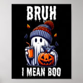 Grappige Halloween Schattigee Ghost Bruh Ik bedoel Poster (Voorkant)