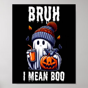 Grappige Halloween Schattigee Ghost Bruh Ik bedoel Poster