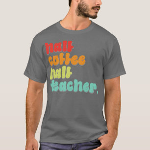 Grappige halve koffie halve leraren eerste dag van t-shirt