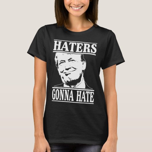 Grappige haters gaan Donald Trump-President haten T-shirt (Voorkant)