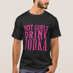 Grappige hete meisjes Drink wodka Drink Drink wijn T-shirt
