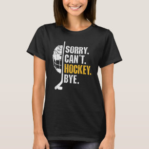 Grappige Hockey Citaten Sorry Can't Hockey Bye Hoc T-shirt