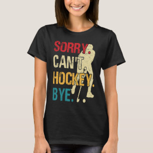 Grappige Hockey Sorry Kan Geen Hockey Vaarwel Retr T-shirt