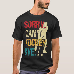 Grappige Hockey Sorry Kan Geen Hockey Vaarwel Retr T-shirt