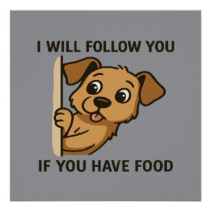 Grappige Hond Kijkt - Ik Volg Je Als Je Eten Hebt Perfect Poster