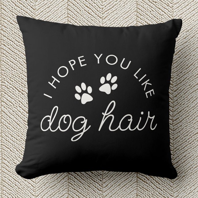 Grappige Hond Liefhebber Hond Haar Huisdier Moeder Kussen (Black pillow with white text saying "I hope you like dog hair," includes two paw prints.  )