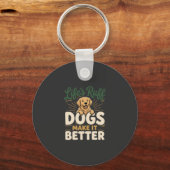 Grappige Honden Maken Het Beter Sleutelhanger (Voorkant)