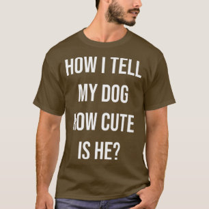 Grappige Hondeneigenaar Hoe Ik Mijn Hond Vertel Ho T-shirt