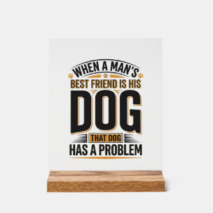 Grappige hondenquote wanneer de beste vriend van e acryl bord