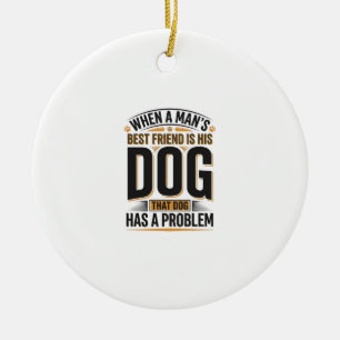 Grappige hondenquote wanneer de beste vriend van e keramisch ornament