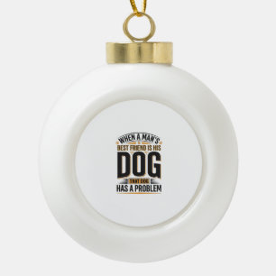 Grappige hondenquote wanneer de beste vriend van e keramische bal ornament