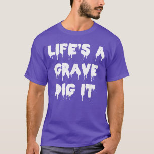 Grappige Horror Goth Leven Is Een Graf Graaf Het M T-shirt