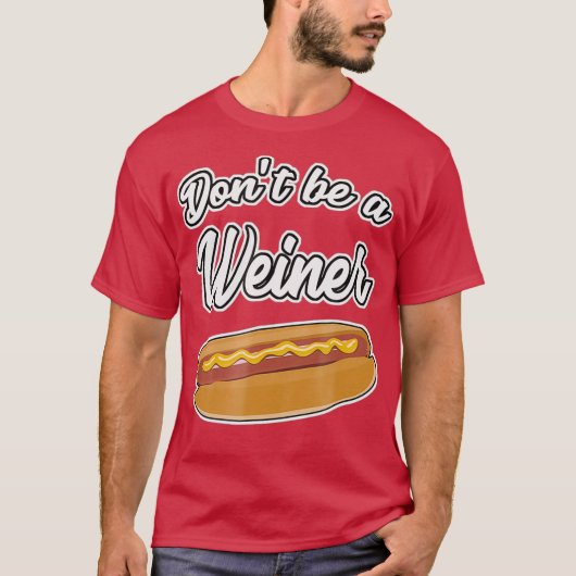 Grappige Hot Dog's Dont Be a Weiner Gift T-shirt (Voorkant)