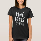 Grappige Hot Mess Express Life Status T-shirt (Voorkant)