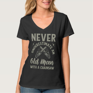 Grappige Houthakker Onderschat Oude Man Nooit Met  T-shirt
