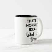 Grappige Humor dat is een verschrikkelijk idee hoe Tweekleurige Koffiemok (Voorkant rechts)