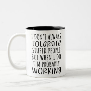 Grappige humor, ik kan niet altijd STOMME mensen T Tweekleurige Koffiemok