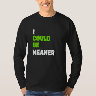 Grappige humoristische uitdrukking Ik kan meaner m T-shirt