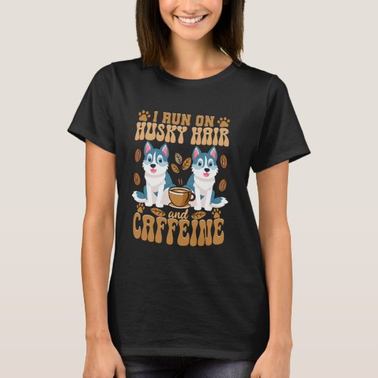 Grappige Husky Koffie Ik Loop Op Husky Haar En Caf T-shirt (Voorkant)