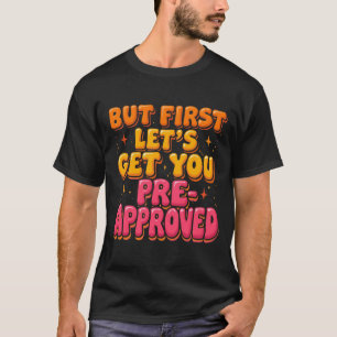 Grappige hypotheekhumor maar eerst zorgen we ervoo t-shirt