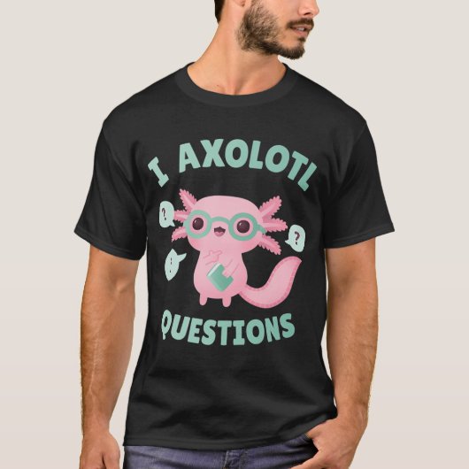 Grappige Ik Axolotl Vragen Pun T-shirt (Voorkant)