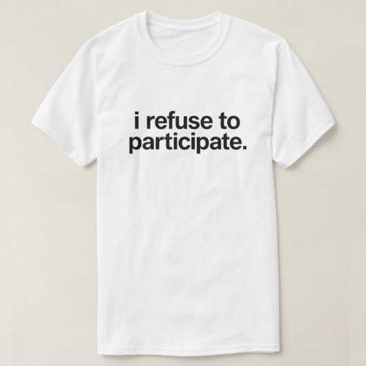 Grappige introvert quote "Ik weiger mee te doen" T-shirt (Design voorkant)