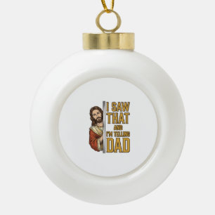 Grappige Jezus Ik Zag Dat en Ik Vertel het Papa On Keramische Bal Ornament
