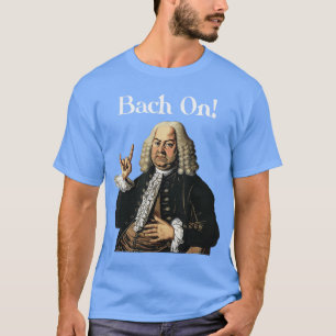 Grappige JS Bach On voor Barok Klassieke Muzikant T-shirt