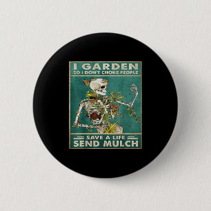 Grappige kaart schedel citaat in de tuin, zodat ik ronde button 5,7 cm