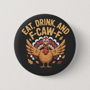 Grappige kalkoen eet drink en F-Caw-F kraaien Ronde Button 5,7 Cm