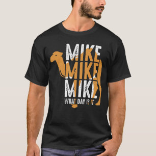 Grappige Kameel Citaat Mike Mike Mike Welke Dag is T-shirt